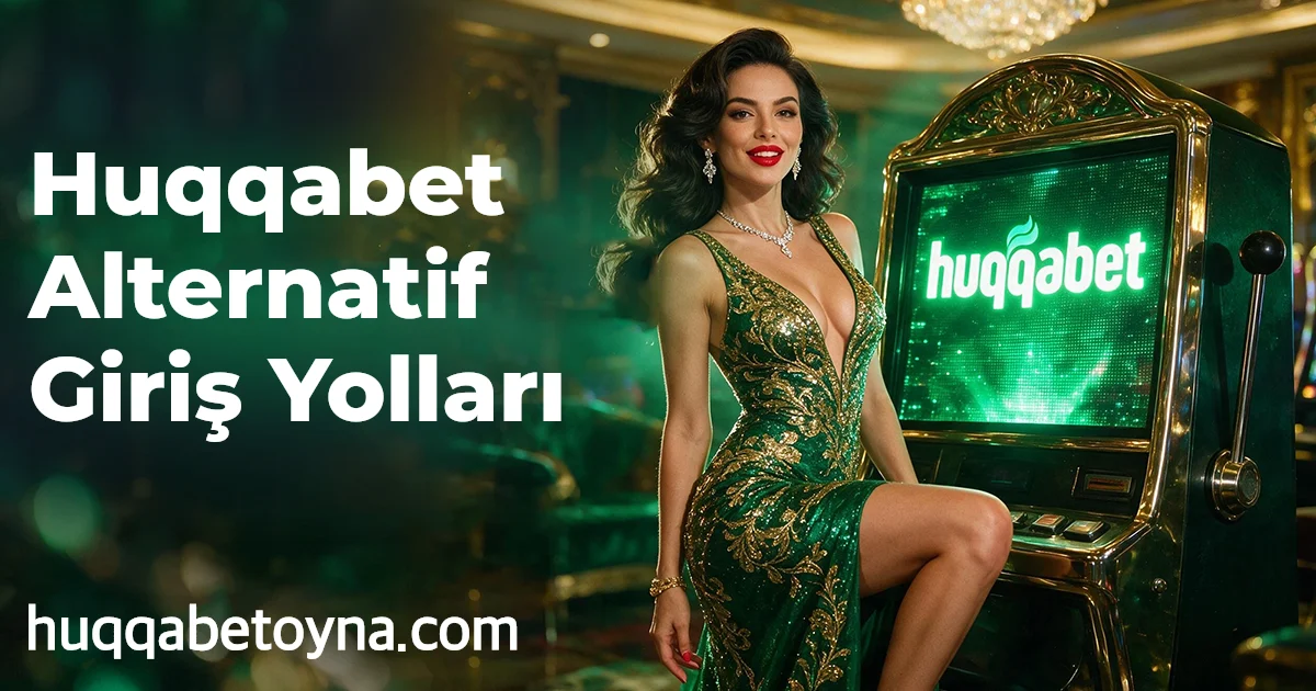 Huqqabet Alternatif Giriş Yolları