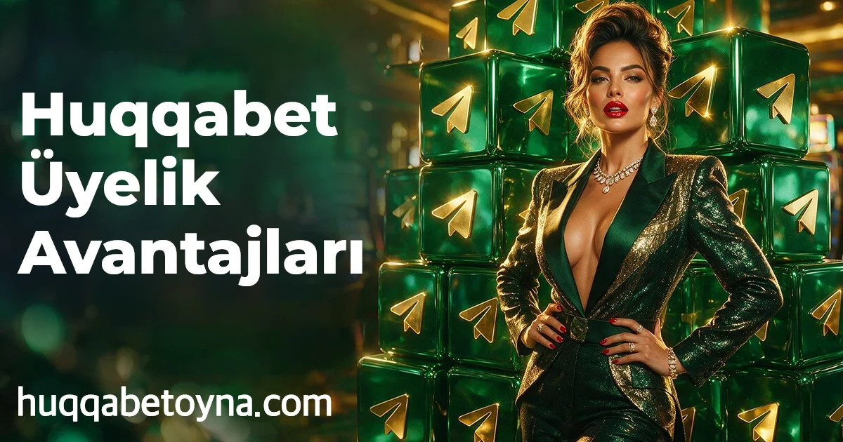 Huqqabet Üyelik Avantajları