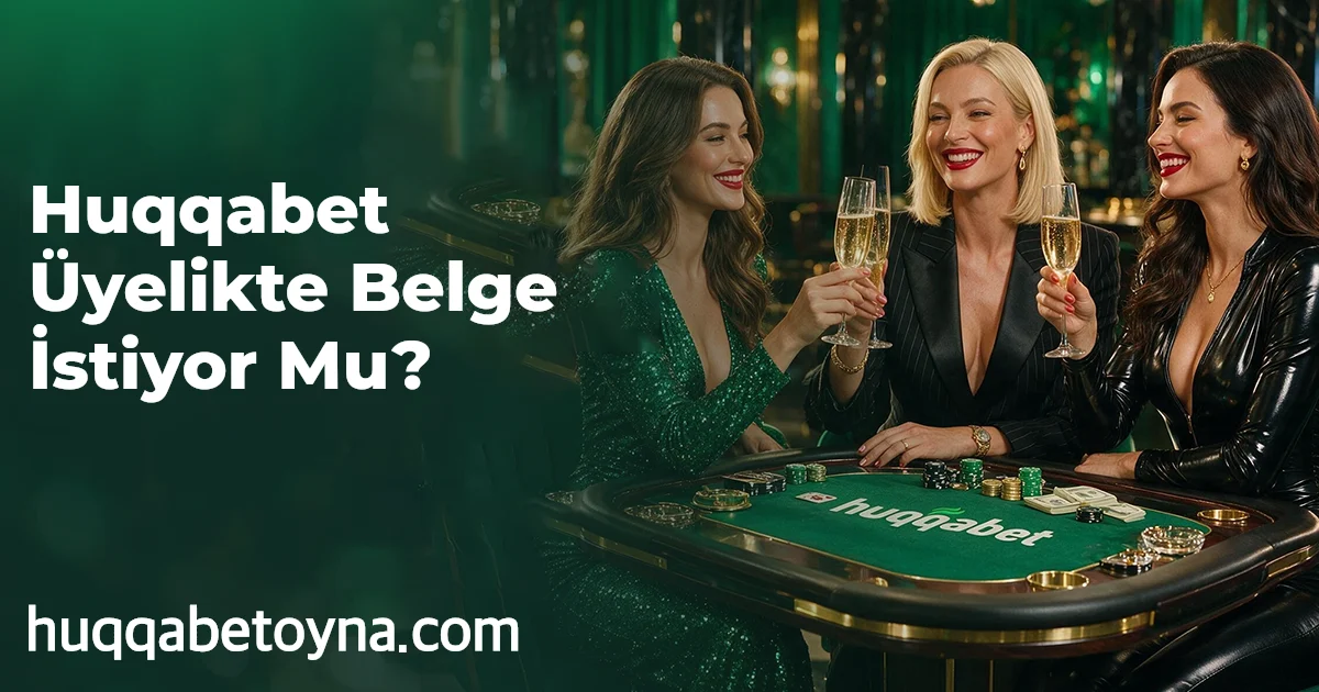 Huqqabet Üyelikte Belge İstiyor Mu?
