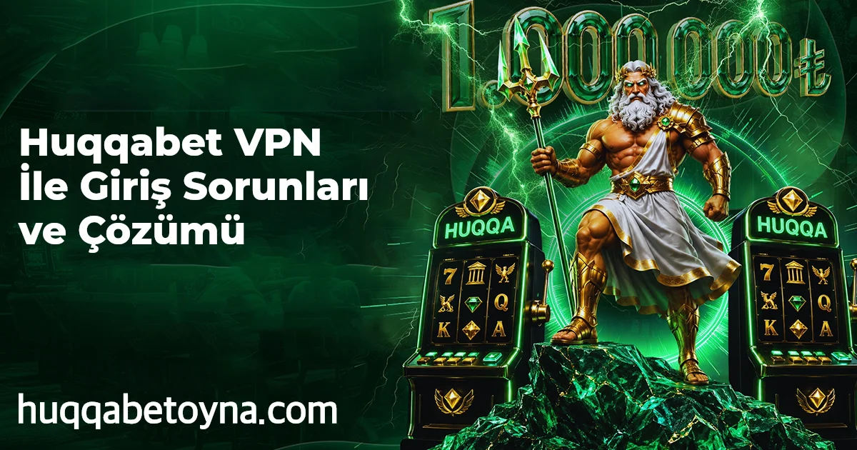 Huqqabet VPN İle Giriş Sorunları ve Çözümü